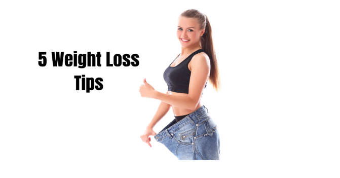 5 WEIGHT LOSS TIPS