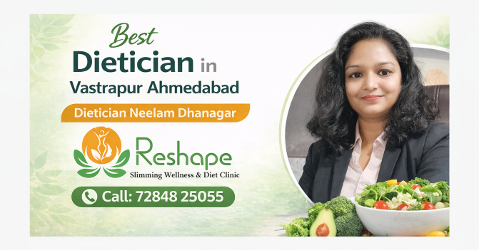 Best Dietician in Vastrapur Ahmedabad – Dietician Neelam Dhanagar | Reshape Slimming Wellness & Diet Clinic